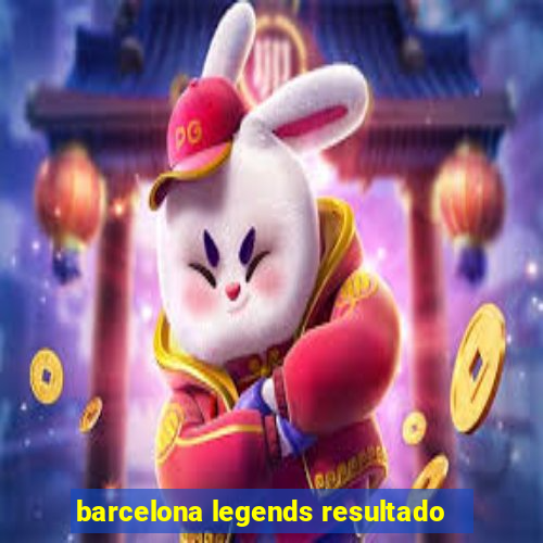 barcelona legends resultado