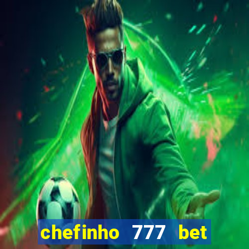 chefinho 777 bet é confiável