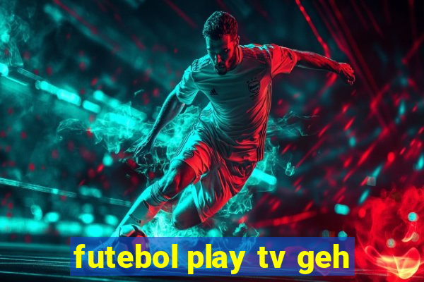 futebol play tv geh