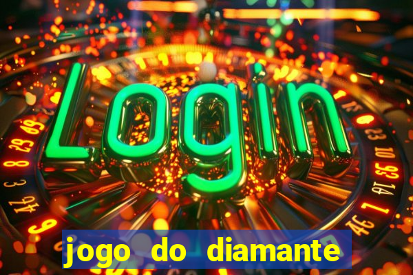 jogo do diamante para ganhar dinheiro