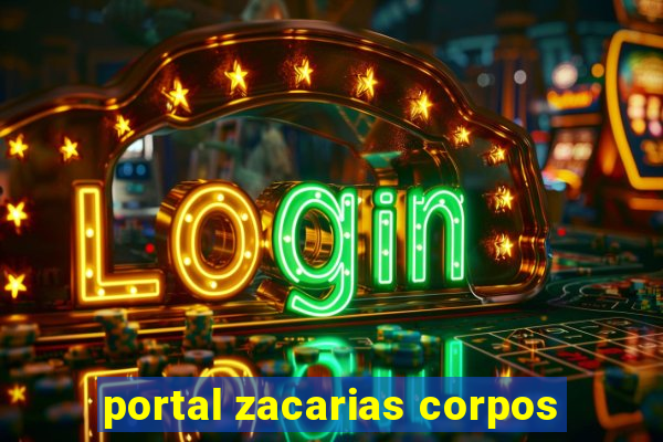 portal zacarias corpos