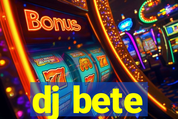 dj bete