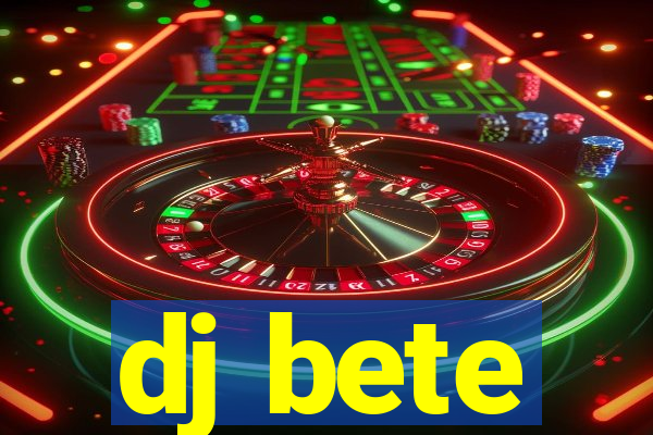 dj bete