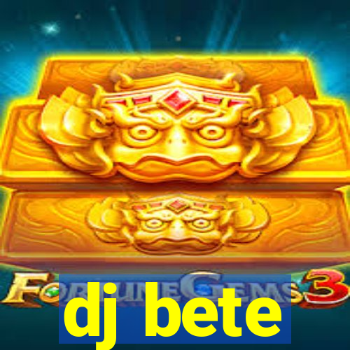 dj bete