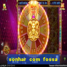 sonhar com fossa de fezes cheia