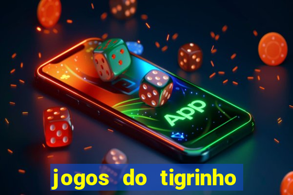 jogos do tigrinho que da bonus no cadastro