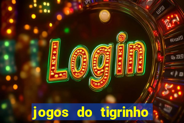 jogos do tigrinho que da bonus no cadastro