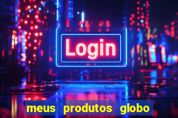 meus produtos globo com pagamento