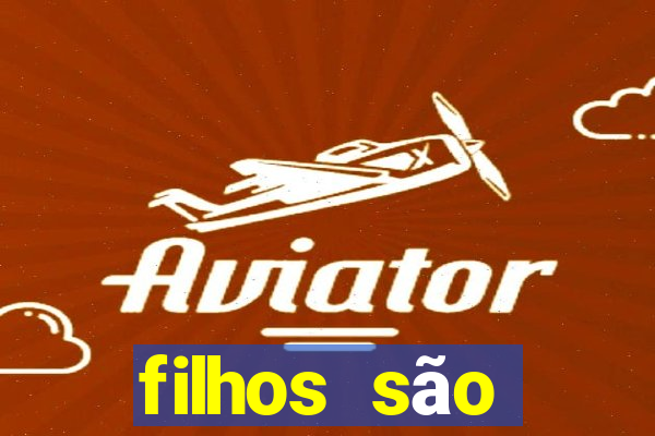 filhos são herança do senhor mensagem