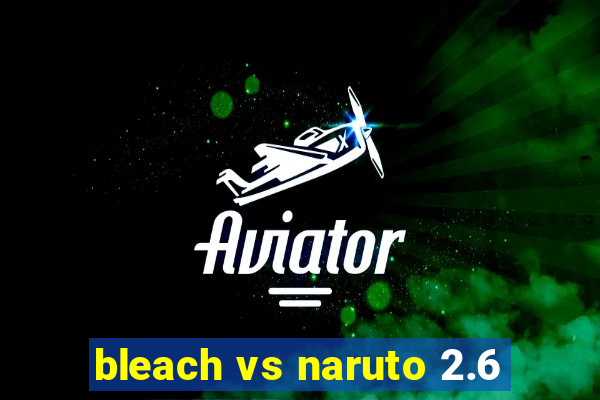 bleach vs naruto 2.6