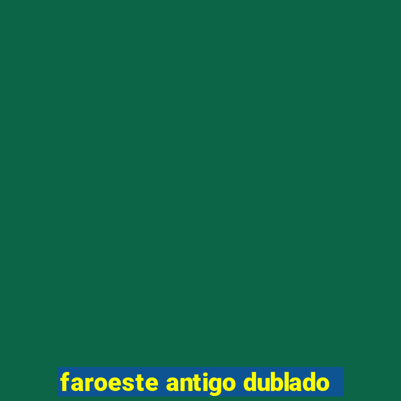 faroeste antigo dublado