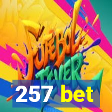 257 bet