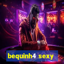 bequinh4 sexy