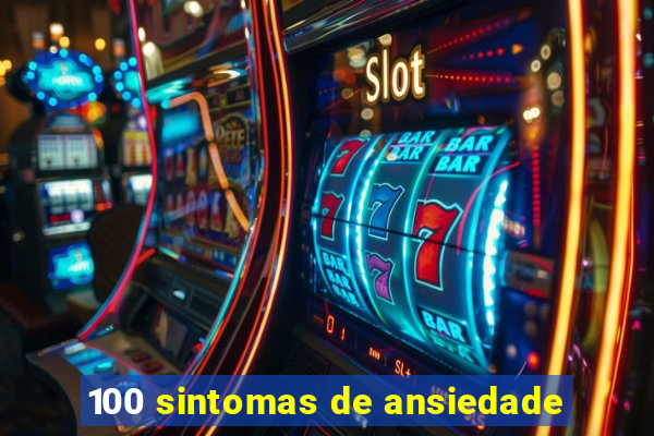 100 sintomas de ansiedade