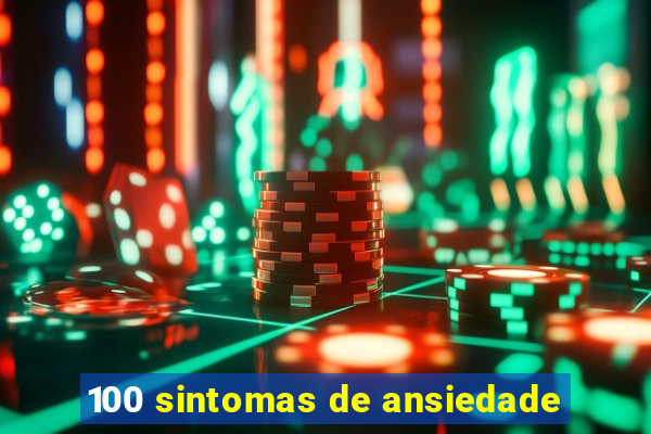 100 sintomas de ansiedade