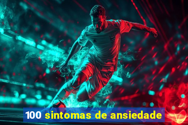 100 sintomas de ansiedade