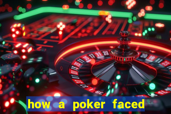 how a poker faced girl really feels