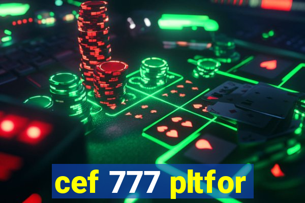 cef 777 pltfor