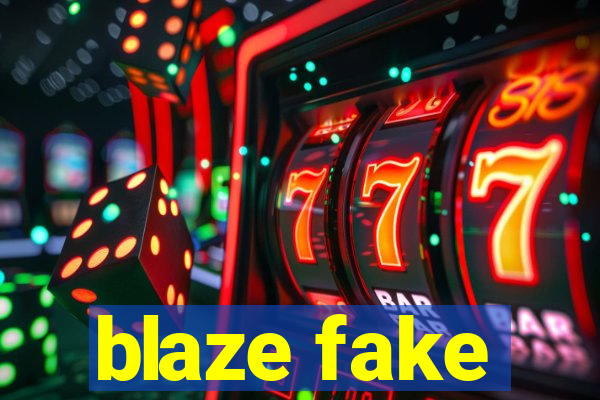 blaze fake