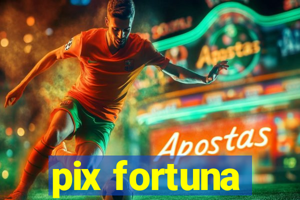 pix fortuna