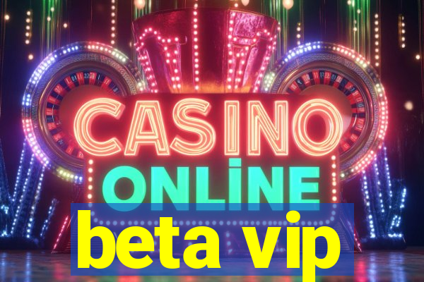 beta vip