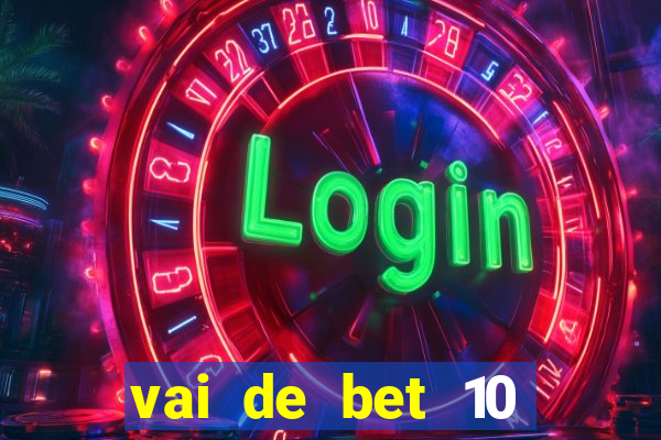 vai de bet 10 reais no cadastro