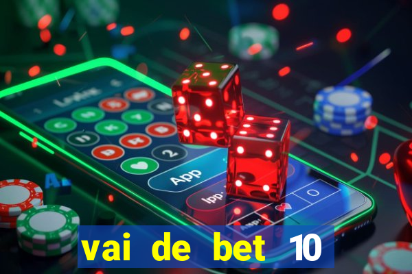 vai de bet 10 reais no cadastro