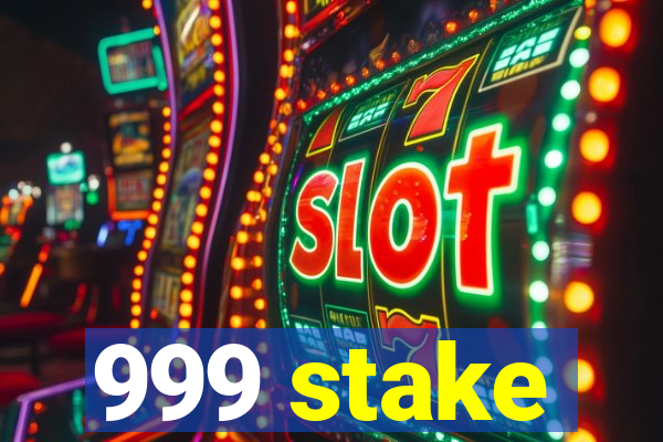 999 stake