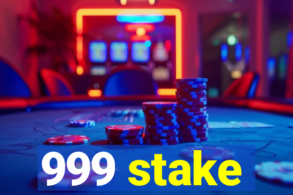 999 stake