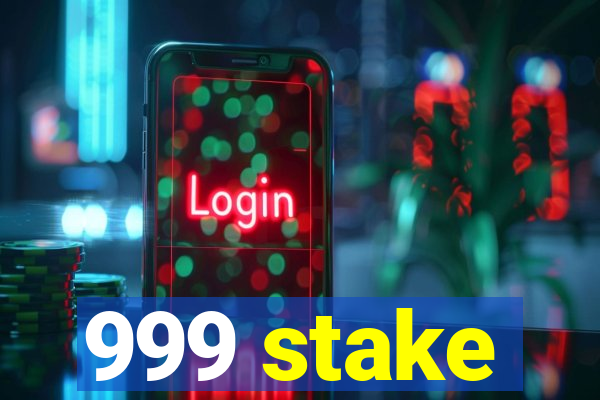 999 stake