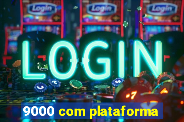 9000 com plataforma