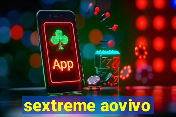 sextreme aovivo