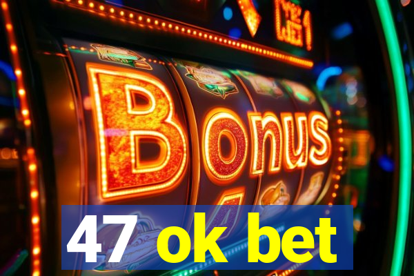 47 ok bet