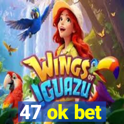 47 ok bet