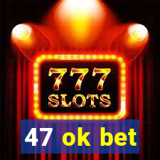 47 ok bet