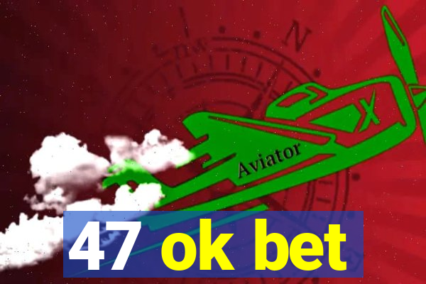 47 ok bet