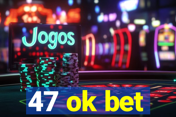 47 ok bet