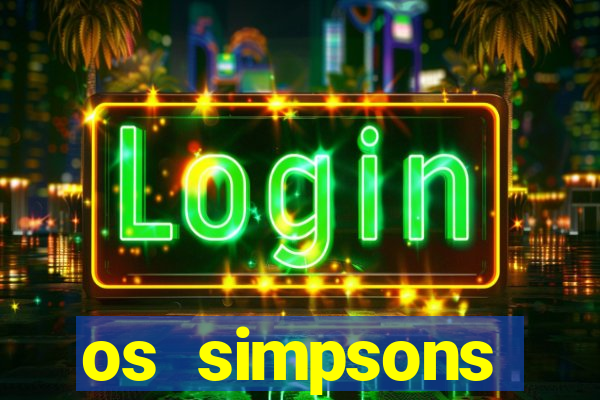 os simpsons assistir online dublado