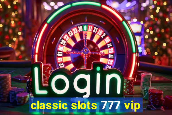 classic slots 777 vip