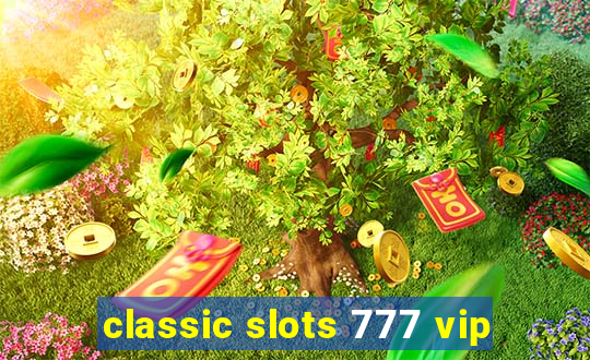 classic slots 777 vip