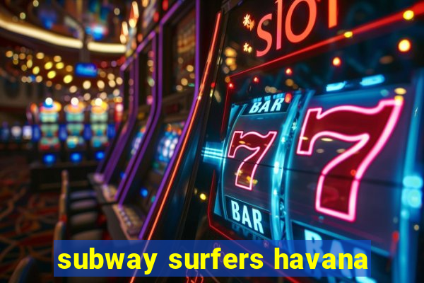 subway surfers havana