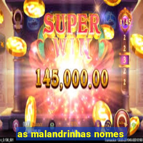 as malandrinhas nomes