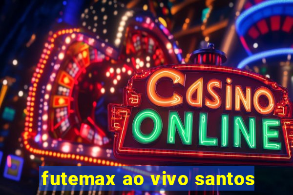 futemax ao vivo santos