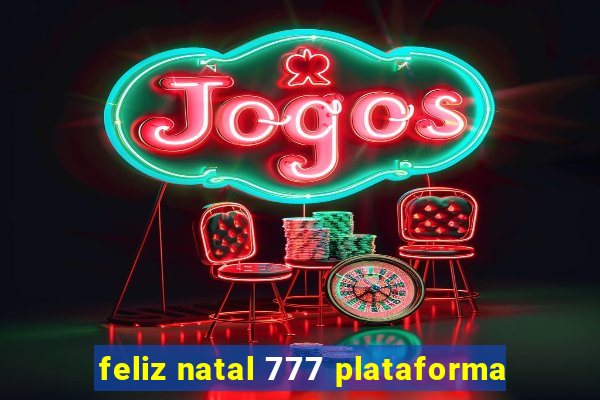 feliz natal 777 plataforma