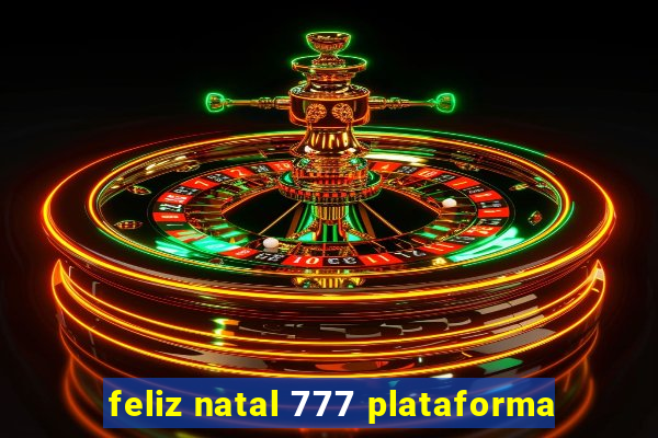 feliz natal 777 plataforma