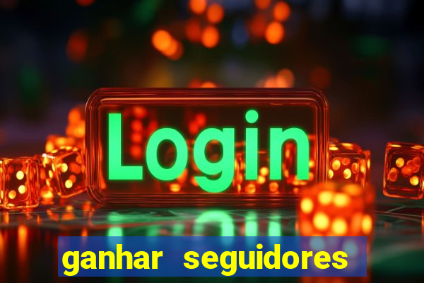 ganhar seguidores instagram gratis