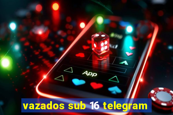 vazados sub 16 telegram