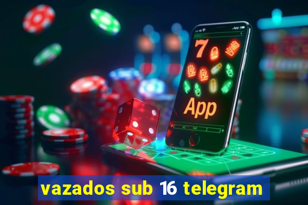 vazados sub 16 telegram