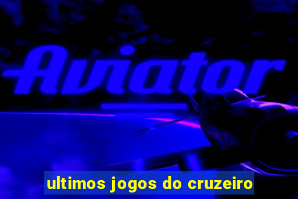 ultimos jogos do cruzeiro