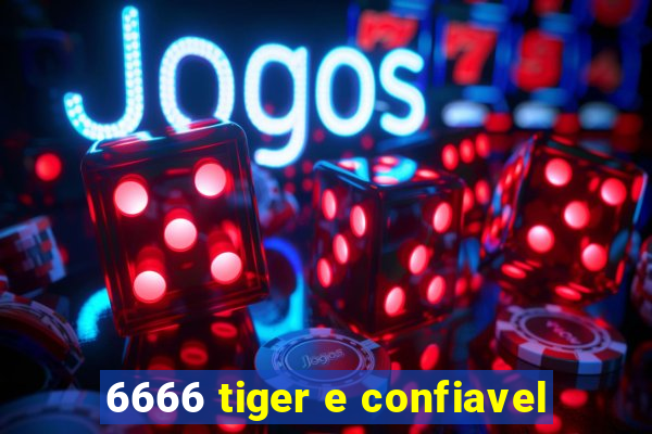 6666 tiger e confiavel